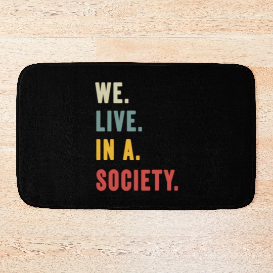 We Live In A Society Bath Mats