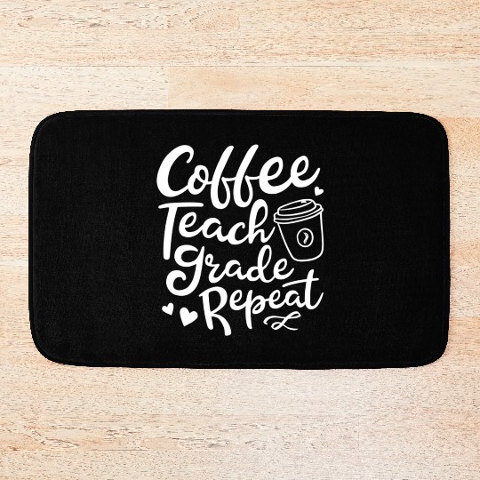 Coffee Teach Grade Repeat Teacher Appreciation Bath Mats