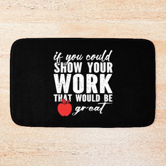 if you could show your work that would be great Bath Mats