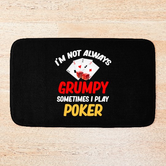I'm Not Always Grumpy Sometimes I Play Poker Bath Mats