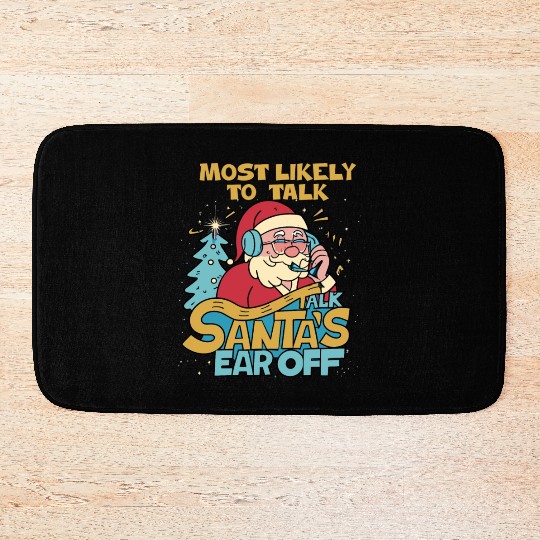 Christmas Most Likely To Talk Santa's Ear Off Snow Bath Mats