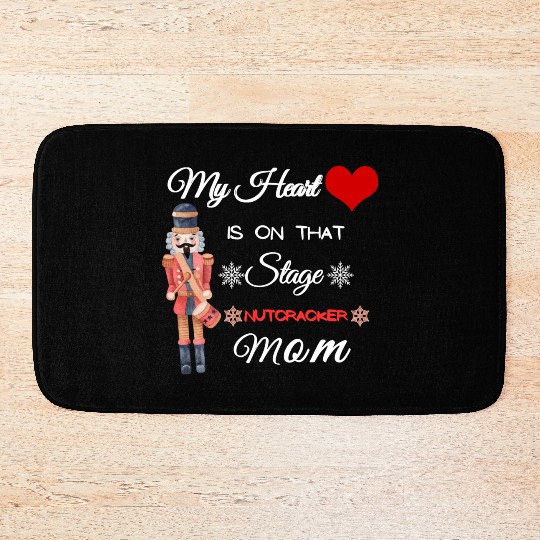 My Heart is on that Stage Nutcracker Mom Bath Mats