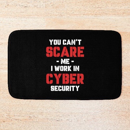 You Can't Scare Me I Work In Cyber Security Bath Mats
