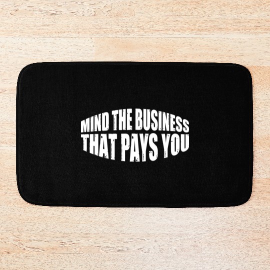Mind The Business That Pays You 41 Bath Mats