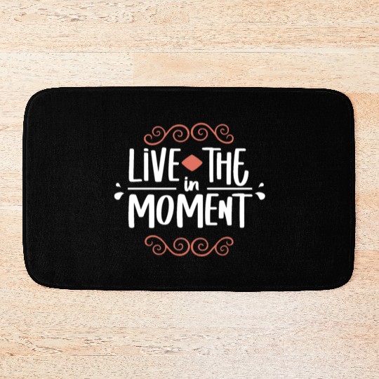 Live in the moment Bath Mats
