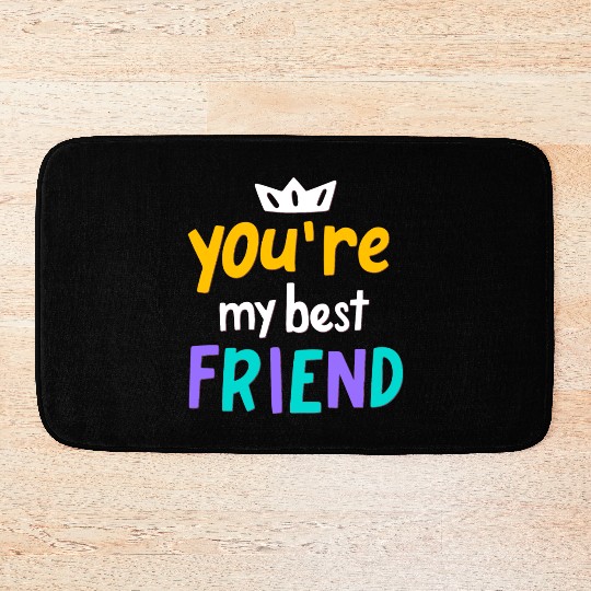 You Are My Best Friend Bath Mats