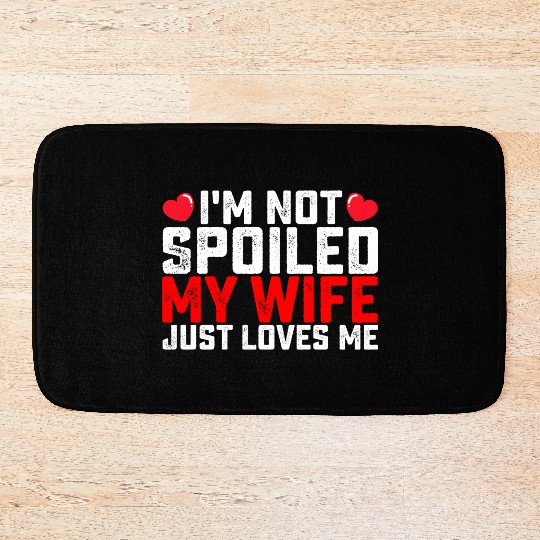 I'm Not Spoiled My Wife Just Loves Me Valentine Bath Mats