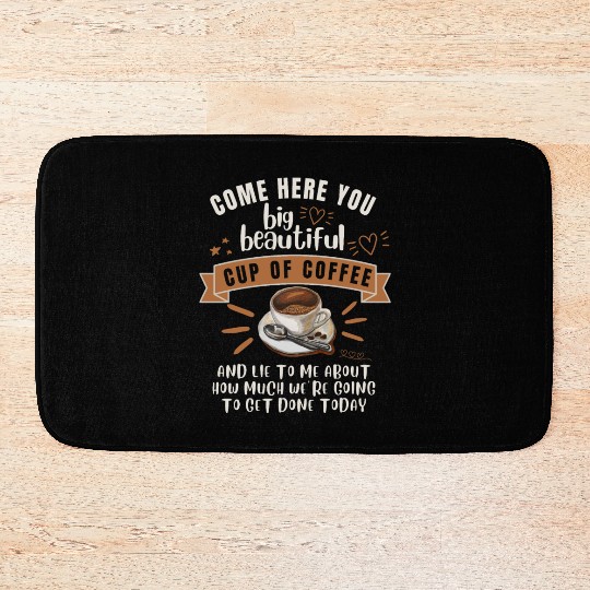 Come Here You Big Beautiful Cup Coffee Bath Mats