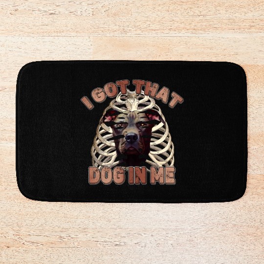 I Got That Dog In Me - Funny Pitbull Dog Meme Bath Mats