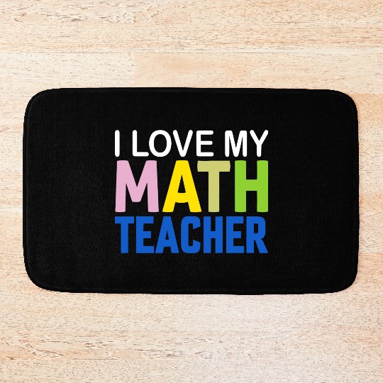 I love my math teacher Bath Mats