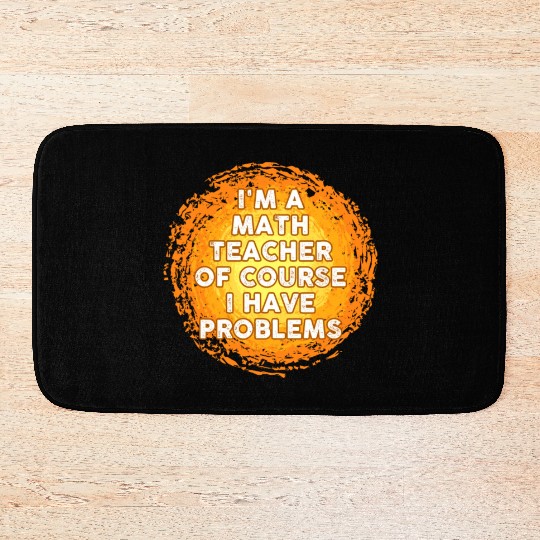 I'm A Math Teacher Of Course I Have Problems Bath Mats