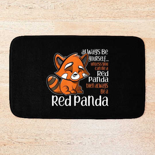 Always Be Yourself Unless You Can Be A Red Panda Bath Mats