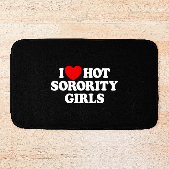 I Love Hot Sorority Girls College Men's Hot Girlsm Bath Mats