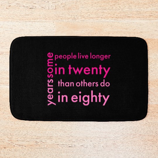 doctor who quotes ,some people live longer in twen Bath Mats