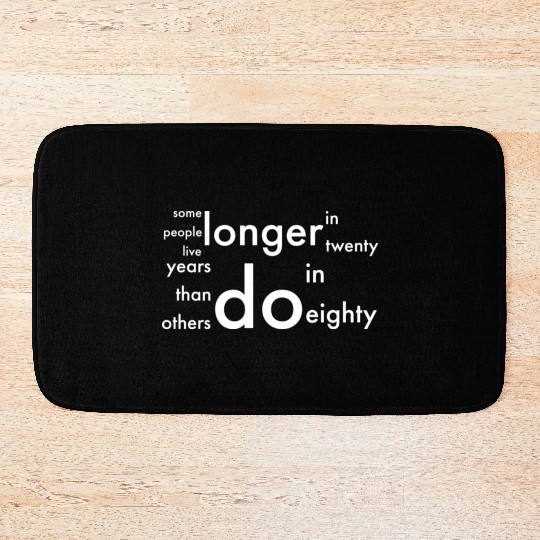 doctor who quotes ,some people live longer Bath Mats