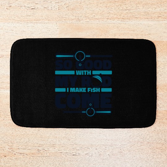 So Good With My Rod I Make Fish Come Boat Ice Fly Bath Mats