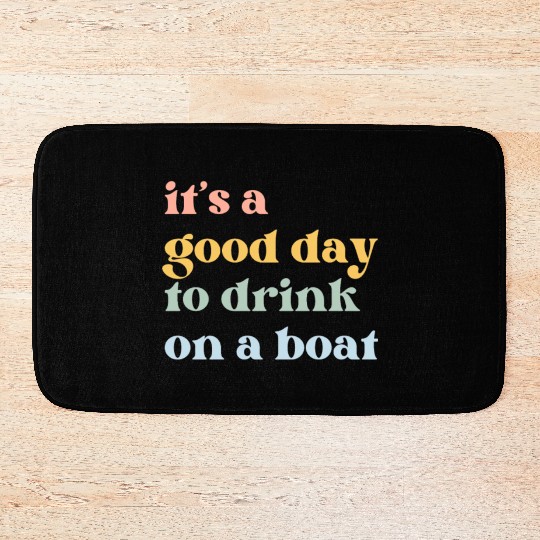 It's a Good Day to Drink on a Boat Bath Mats