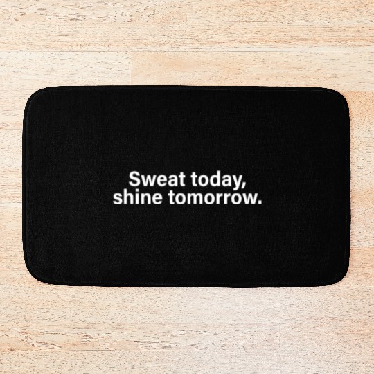 Sweat Today Shine Tomorrow Training Workout Gym Bath Mats