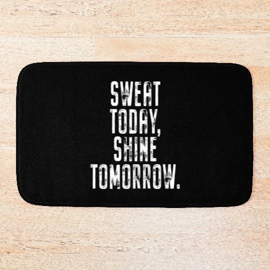 Sweat Today Shine Tomorrow Training Workout Gym Bath Mats