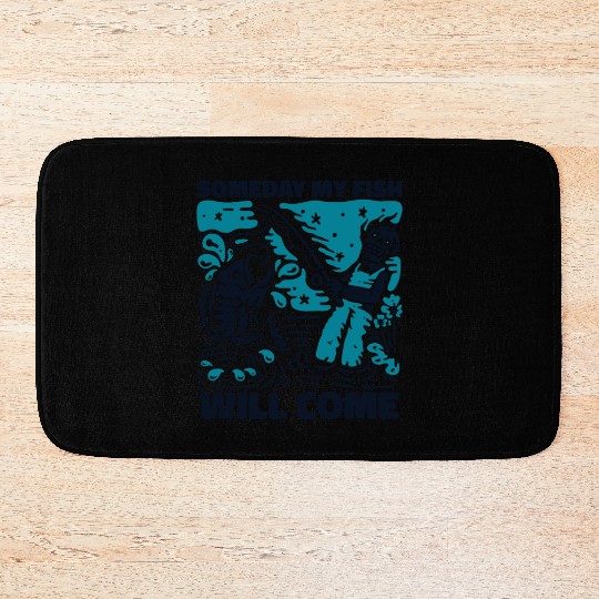 Someday My Fish Will Come Deep Sea Boat Ice Fly Bath Mats