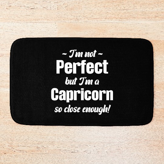 I'm Not Perfect But I'm A Capricorn So Close Bath Mats
