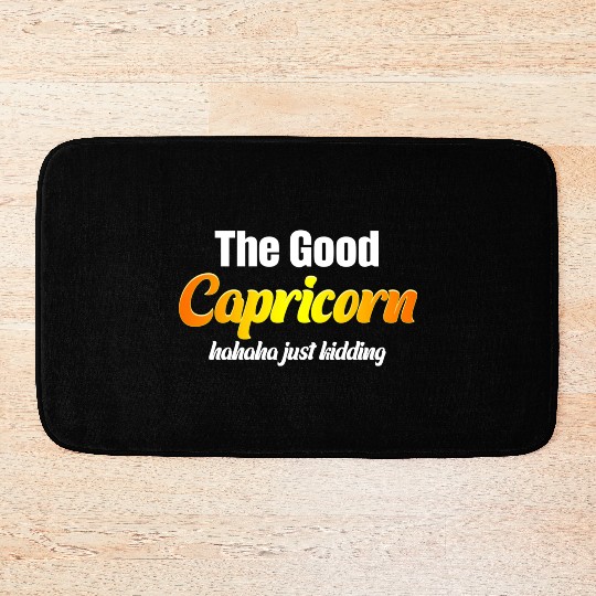 The Good Capricorn Haha Just Kidding Funny Bath Mats