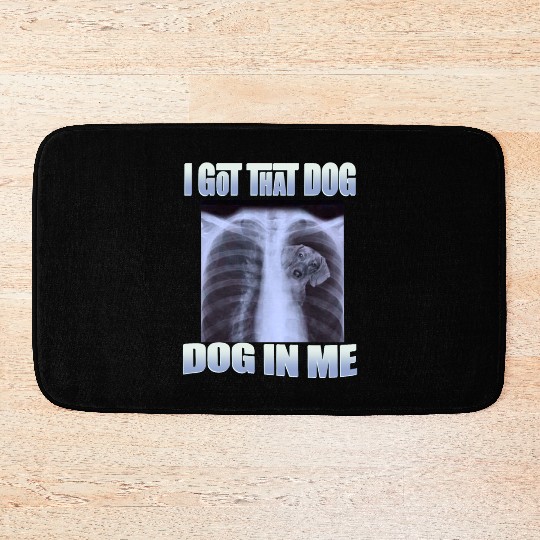 I Got That Dog In Me Bath Mats
