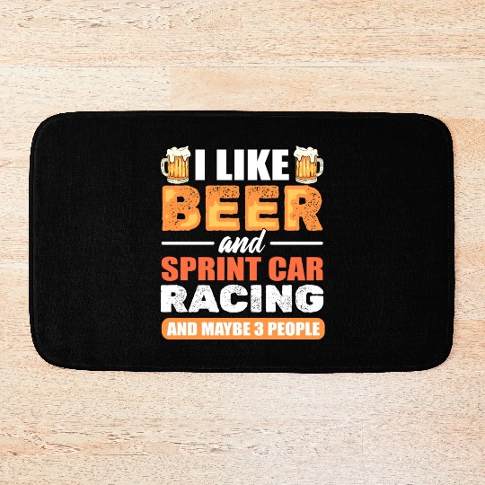 I Like Beer And Sprint Car Racing And Maybe 3 Bath Mats
