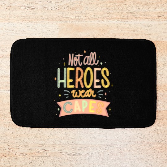 NOT ALL HEROES WEAR CAPES Bath Mats