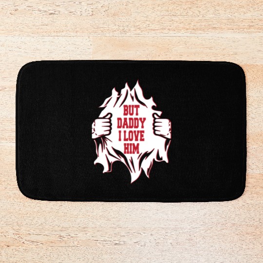 But Daddy I Love Him Hilarious Jokes203 Bath Mats