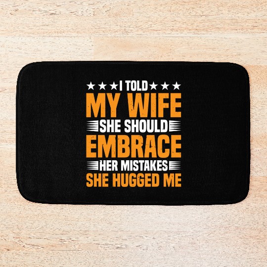 I Told My Wife She Should Embrace Her Mistakes 18 Bath Mats