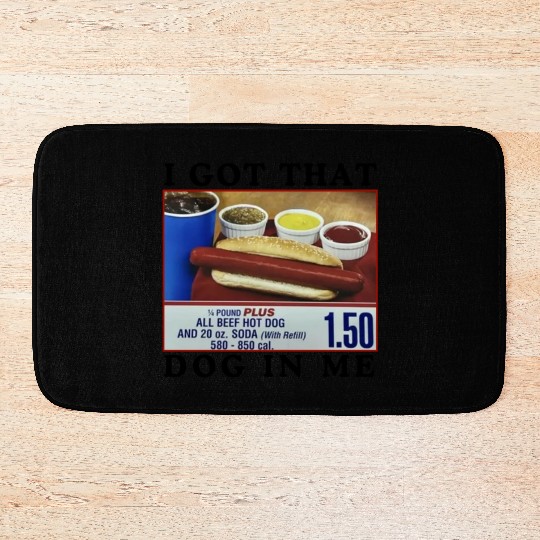 I Got That Dog In Me Funny Meme for HotDog Lover Bath Mats