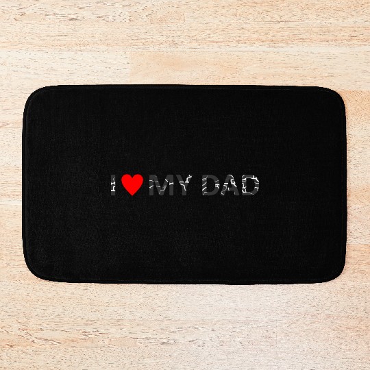 i love my dad Bath Mats
