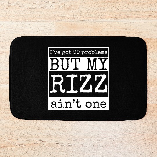 I've got 99 problems but my rizz ain't one, funny Bath Mats