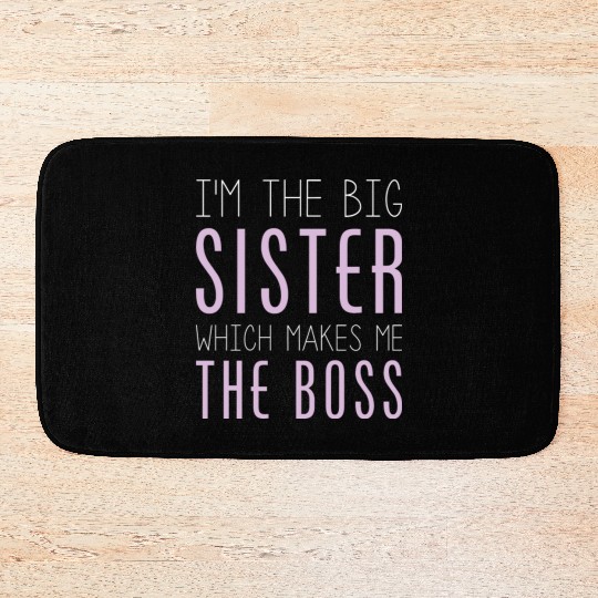 I'm The Big Sister Which Makes Me The Boss Bath Mats