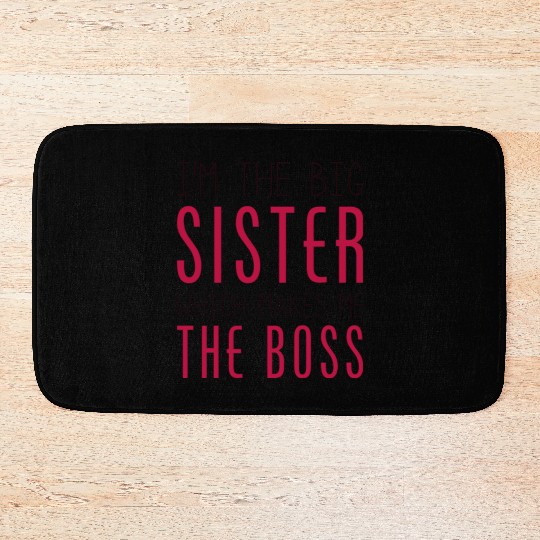 I'm The Big Sister Which Makes Me The Boss Bath Mats