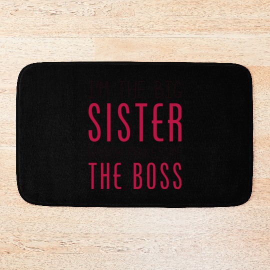 I'm The Big Sister Which Makes Me The Boss Bath Mats