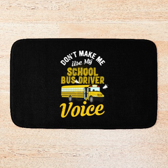 Don't Make Me Use My School Bus Driver Voice Bath Mats