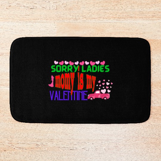 sorry ladies momy is my valentine Bath Mats