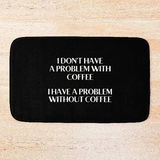 I Don't Have a Problem With Popcorn But Without Po Bath Mats