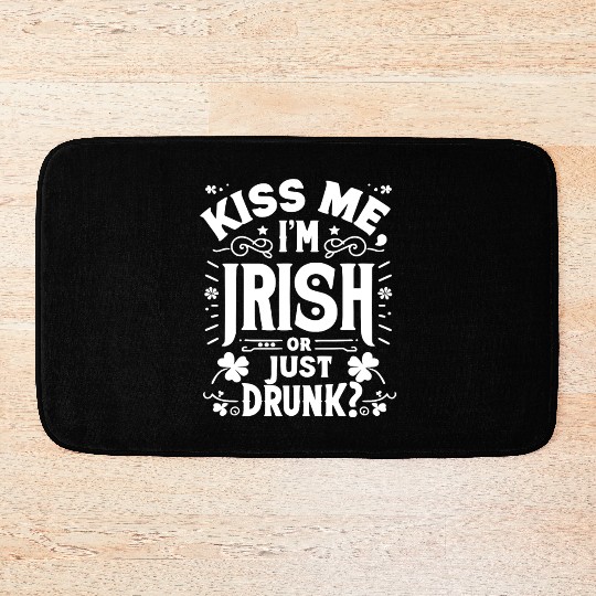 Kiss Me I'm Irish Or Just Drunk Bath Mats