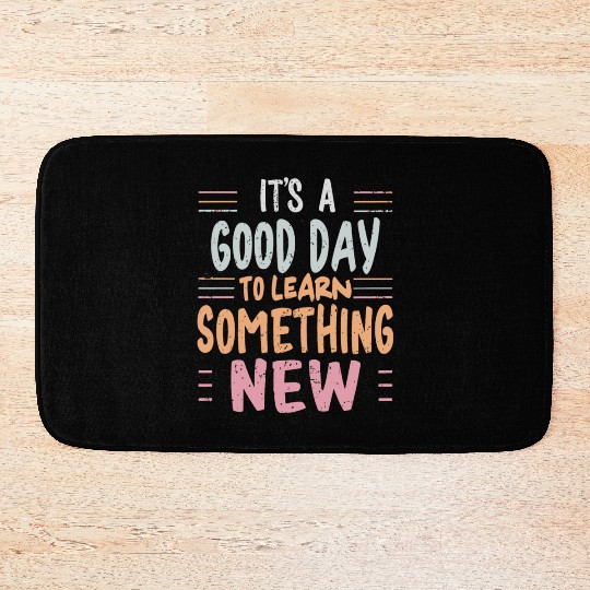 Learning It's a Good Day to Learn Something New Bath Mats