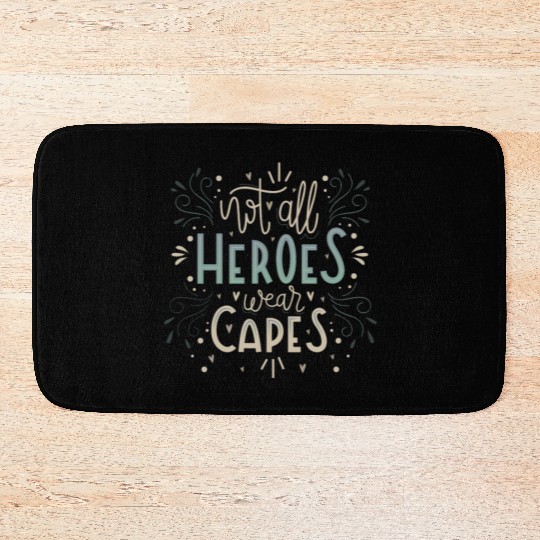 not all heroes wear capes Bath Mats