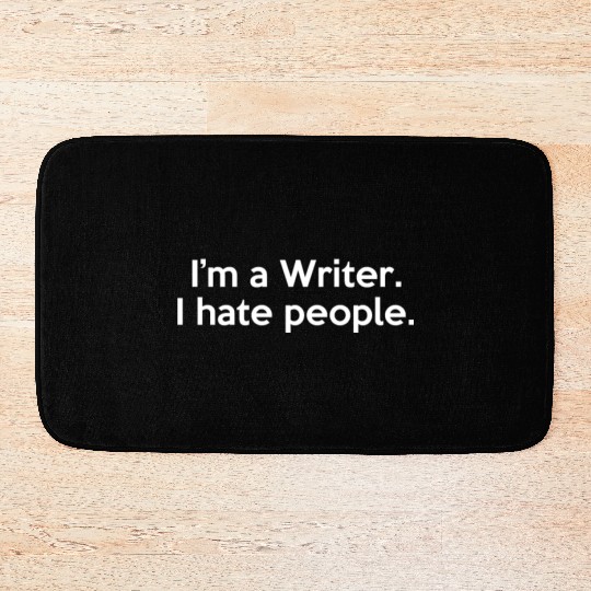 I'm a Writer I Hate People Funny Sarcastic Bath Mats
