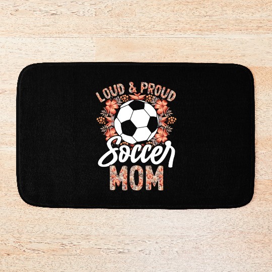 Loud and proud soccer mom floral Bath Mats