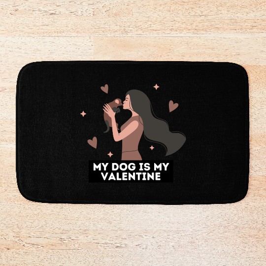 My dog is my valentine | dog lover quotes Bath Mats