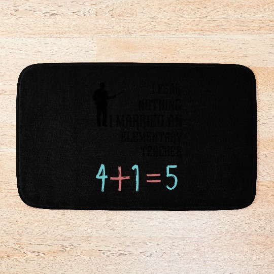 I Fear Nothing I Married an Elementary Teacher Bath Mats