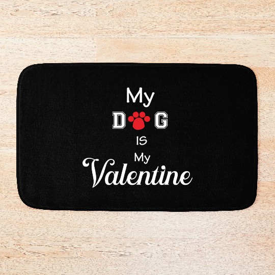 my dog is my valentine Bath Mats