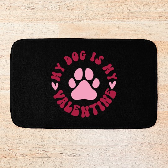 My Dog is My Valentine Bath Mats Dog Lover Clothes