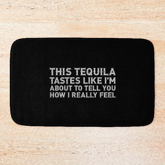 This Tequila Tastes Like I Really Lover Drinking Bath Mats
